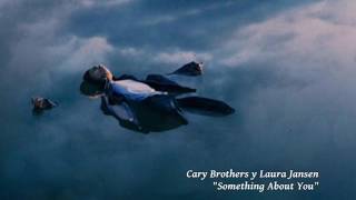 Cary Brothers y Laura Jansen - Something About You (Algo Sobre Ti)