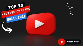 Top 20 YouTube Channel Ideas 2022
