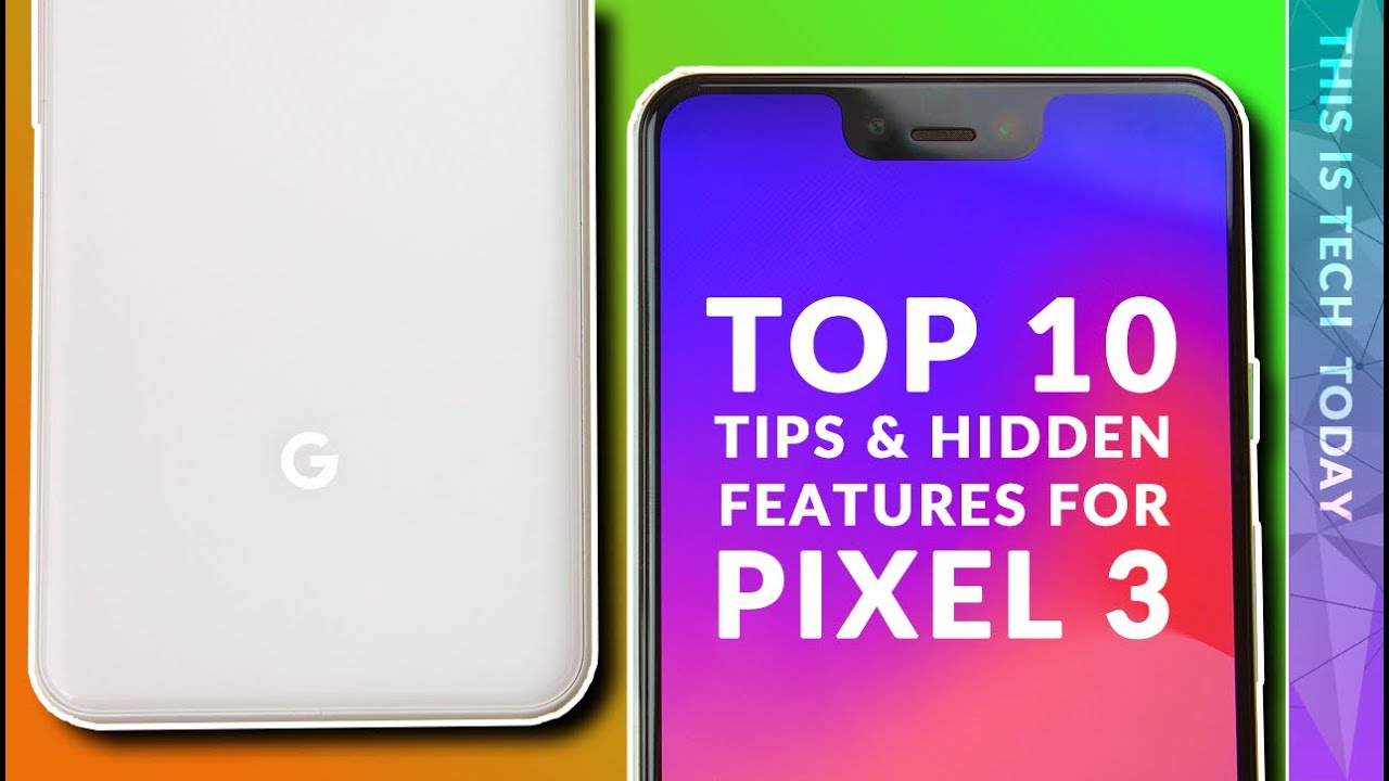 TOP 10 GOOGLE PIXEL 3 & PIXEL 3 XL TIPS - HIDDEN & "ADVANCED FEATURES"