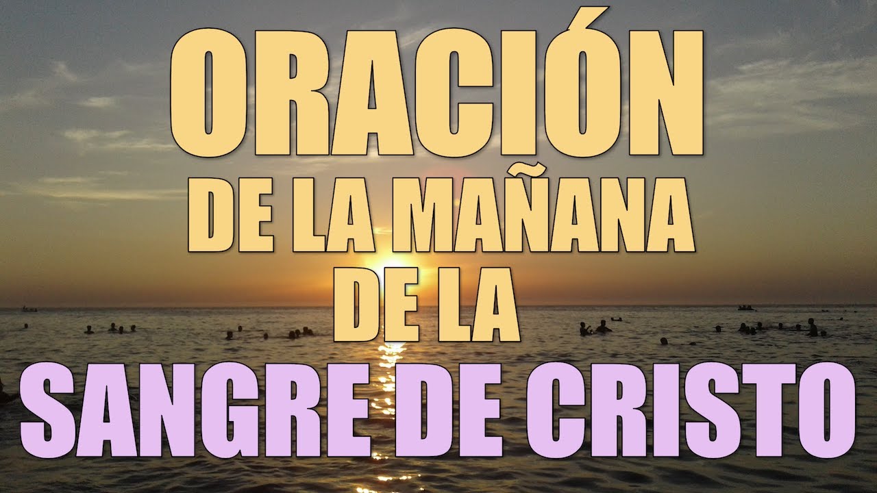 ORACIÓN EN LA MAÑANA DE LA SANGRE DE CRISTO (COMPLETA)