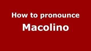 How to pronounce Macolino