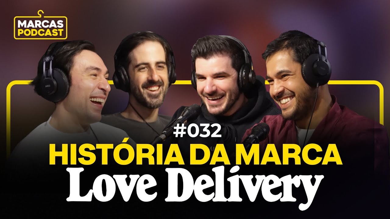 A HISTÓRIA DA MARCA LOVE DELIVERY - MARCAS PODCAST #032