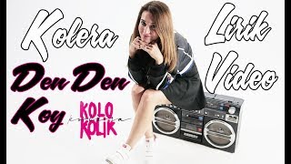 Kolera - Den Den Koy (Nu Edit) (Lirik Video)