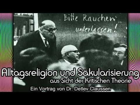 Alltagsreligion & Säkularisierung aus Sicht der Kritischen Theorie - Vortrag von Detlev Claussen