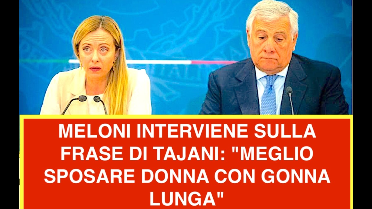 MELONI INTERVIENE SULLA FRASE DI TAJANI: "MEGLIO SPOSARE DONNA CON GONNA LUNGA"