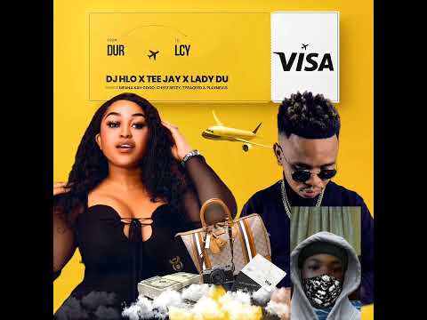 DJ Hlo & Tee Jay & Lady Du~Visa Ft Mfana Kah Gogo &Cheez Beezy