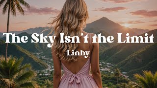 The Sky Isn’t the Limit – Linhy (Lyrics) Song About Rising Beyond Fear &amp; Finding Your Inner Strength