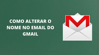 Como Alterar o Nome do Email no Gmail │ Professor Carlos Info