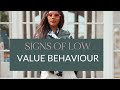 SIGNS OF LOW VALUE BEHAVIOUR