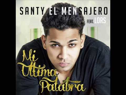 Santy El Mensajero - Mi Ultima Palabre ft Lors