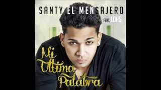 Santy El Mensajero - Mi Ultima Palabre ft Lors