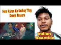 Hum Kahan Ke Sachay Thay | Teaser 1,2,3,4,5,6 | Mahira Khan | HUM TV | Drama | Indian Reaction