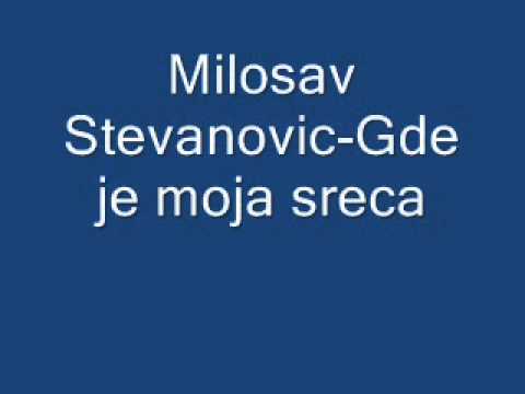 Milosav Stevanovic Gde je moja sreca