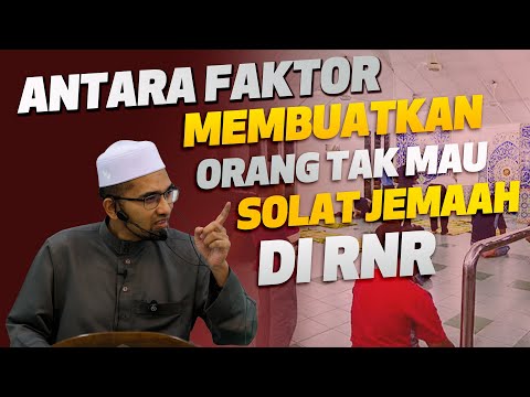 Prof Dr Rozaimi - Antara Faktor Membuatkan Orang Tak Mau Solat Jemaah Di RNR