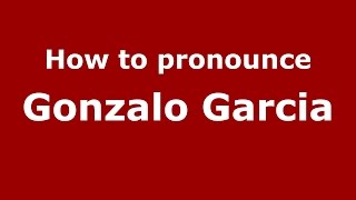 How to pronounce Gonzalo Garcia