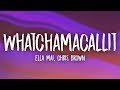 Ella Mai, Chris Brown - Whatchamacallit (Lyrics)