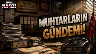 MUHTARLARIN GÜNDEMİ | ŞEHRİN NABZI