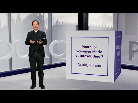 Pourquoi vouvoyer Marie et tutoyer Dieu ?