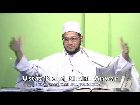 20240109 Ustaz Mohd Khairil Anwar : Pengajian Kitab Bulughulmaram