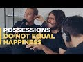 What do possessions have to do with happiness?