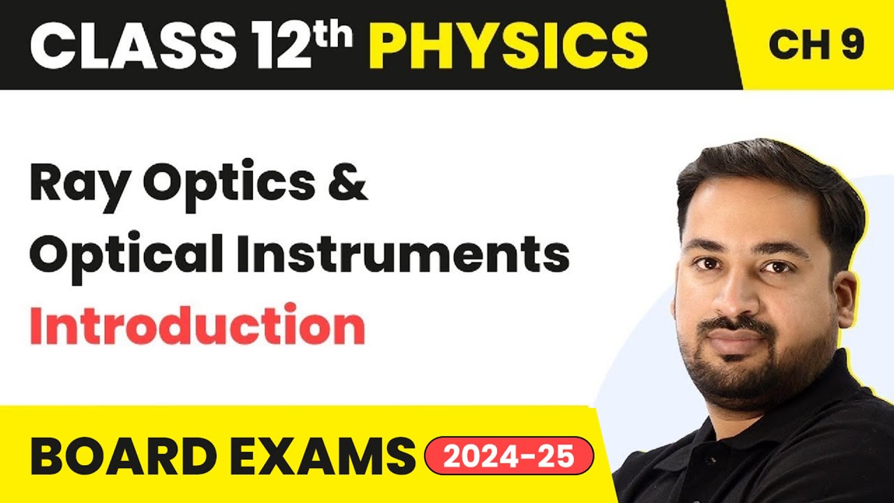 Ray Optics & Optical Instruments - Introduction | Class 12 Physics Chapter 9 | CBSE/JEE/NEET