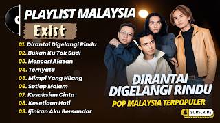 Download lagu Exist - DIRANTAI DIGELANGI RINDU - BUKAN KU TAK SUDI - MENCARI ALASAN || LAGU MALAYSIA TERPOPULER mp3