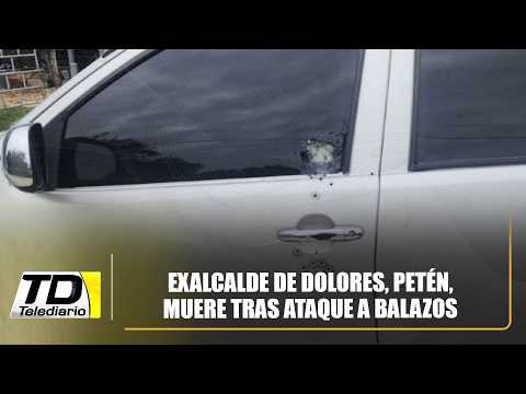 Exalcalde de Dolores, Petén, muere tras ataque a balazos