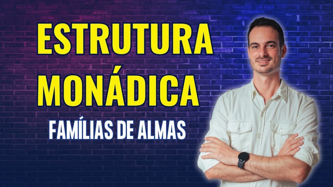ESTRUTURA MONÁDICA: FAMÍLIAS DE ALMAS -CORTES OFICIAL