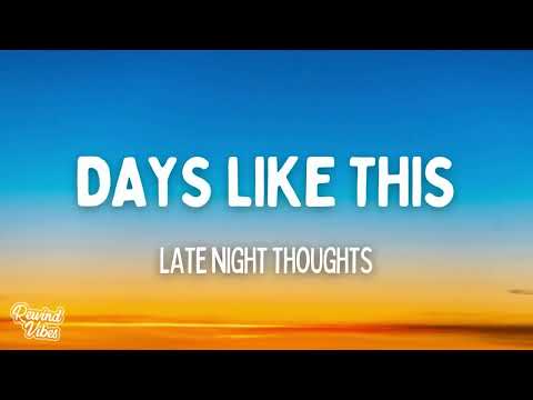 Late Night Thoughts - Days Like This (Lyrics)