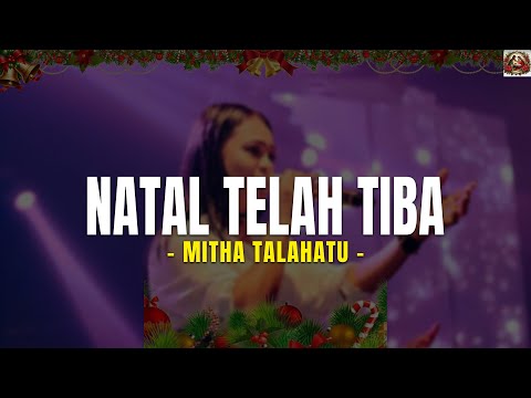 NATAL TELAH TIBA | Mitha Talahatu  (Lirik) Lagu Natal Terbaru 2025 - Dia Datang Untuk Kita Soraklah
