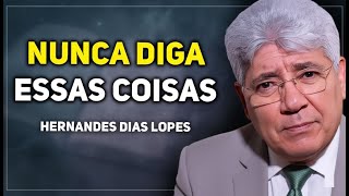 3 COISAS QUE CRISTÃOS NÃO DEVEM FALAR | Hernandes Dias Lopes