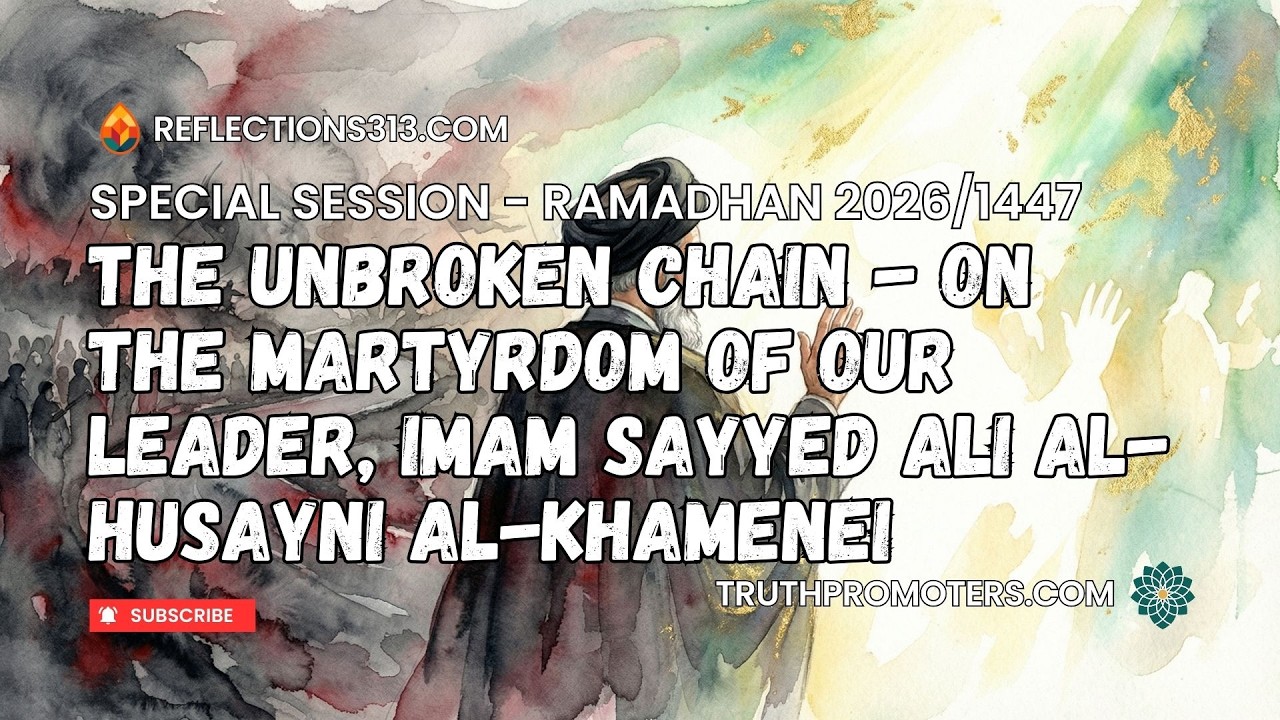 The Unbroken Chain: On The Martyrdom of Our Leader, Imam Sayyed Ali al-Husayni al-Khamenei