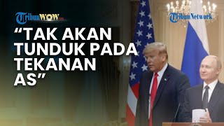 TEGAS! Rusia Tak Akan Tunduk pada Tekanan AS dengan Sanksi Trump, Putin Siap 'Balas' jika Diserang