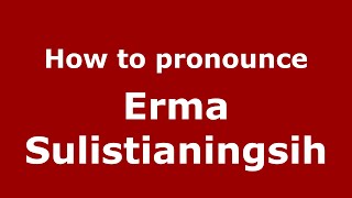 How to pronounce Erma Sulistianingsih