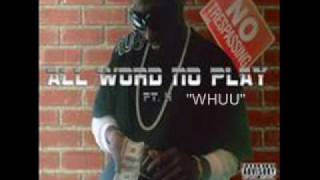 ALL WORD NO PLAY - " WHUU"