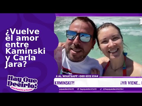 Rumores de reconciliación de Kaminski con Carla Jara | Hay Que Decirlo