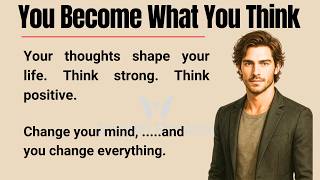 You Become What You Think || Improve Your English Fluency || Motivational Video🔥|| Graded Reader✅️