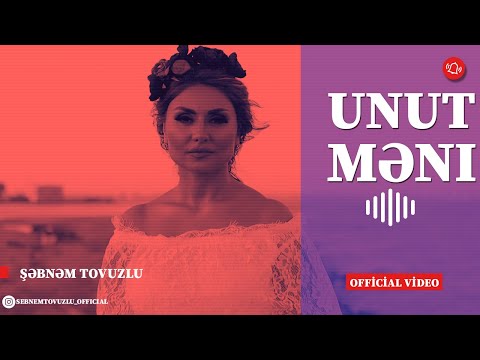 Şəbnəm Tovuzlu - Unut Məni (Official Music Video)