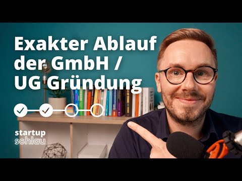 Exakter Ablauf einer GmbH / UG Gründung