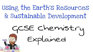 Using the Earth's Resources | Sustainable Development | GCSE Chemistry | Combined Science| Explained