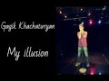 Gagik Khachaturyan - My illusion 