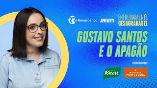 Gustavo Santos e o Apagão - Extremamente Desagradável