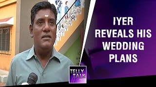 TMKOC star Tanuj Mahashabde aka Iyer reveals his wedding plans | Exclusive video