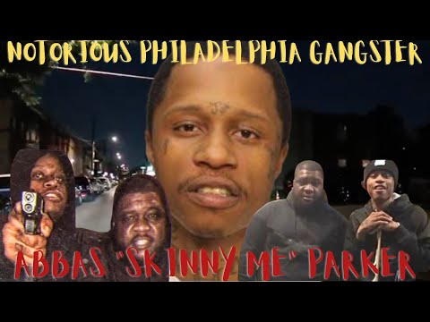 How Abbas "Skinny Me" Parker Became PHILADELPHIA'S NOTORIOUS GANGSTER