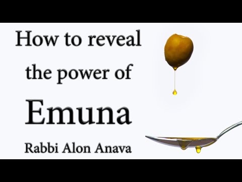 How to reveal the power of Emuna (Faith) - Rabbi Alon Anava