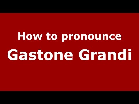 How to pronounce Gastone Grandi (Italian/Italy)  - PronounceNames.com