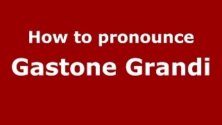 How to pronounce Gastone Grandi