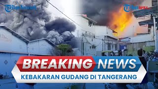 BREAKING NEWS: Kebakaran Gudang Mainan di Dadap Tangerang, Terdengar Suara Letupan