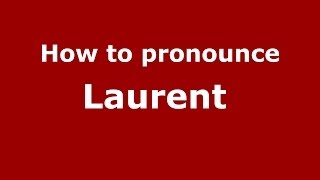 How to pronounce Laurent 