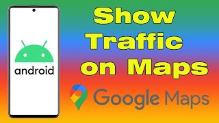 How to get Google Maps to show traffic (check and view traffic on Google Maps)